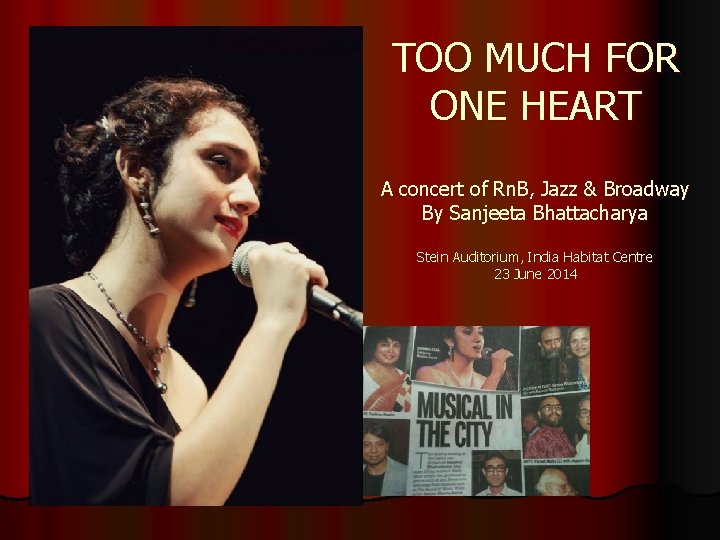 TOO MUCH FOR ONE HEART A concert of Rn. B, Jazz & Broadway By