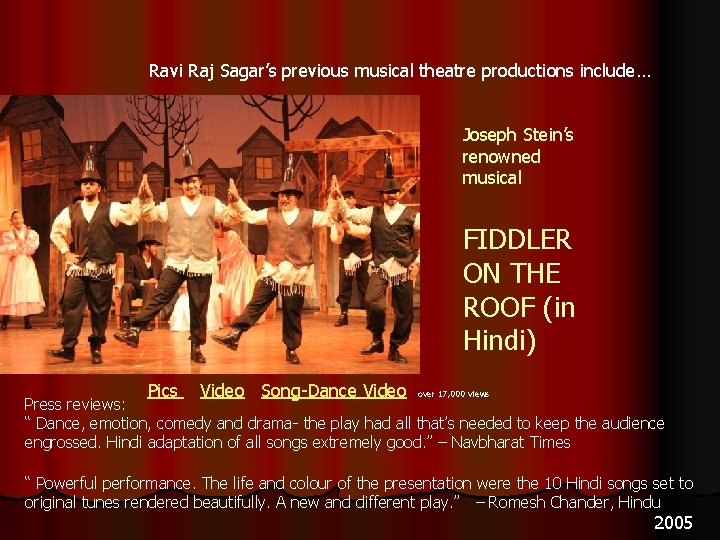 Ravi Raj Sagar’s previous musical theatre productions include… Joseph Stein’s renowned musical FIDDLER ON
