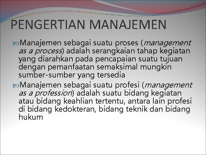 PENGERTIAN MANAJEMEN Manajemen sebagai suatu proses (management as a process) adalah serangkaian tahap kegiatan
