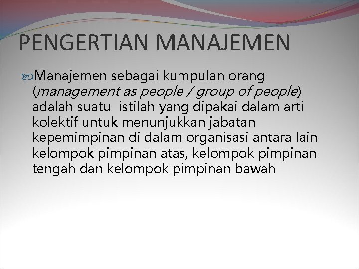 PENGERTIAN MANAJEMEN Manajemen sebagai kumpulan orang (management as people / group of people) adalah