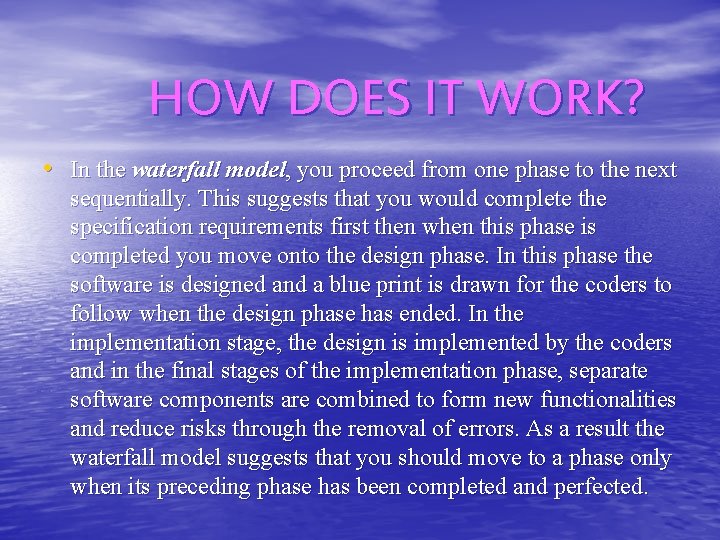 HOW DOES IT WORK? • In the waterfall model, you proceed from one phase