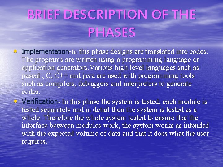 BRIEF DESCRIPTION OF THE PHASES • Implementation-In this phase designs are translated into codes.