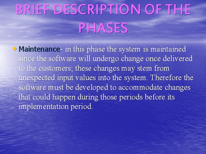 BRIEF DESCRIPTION OF THE PHASES • Maintenance- in this phase the system is maintained