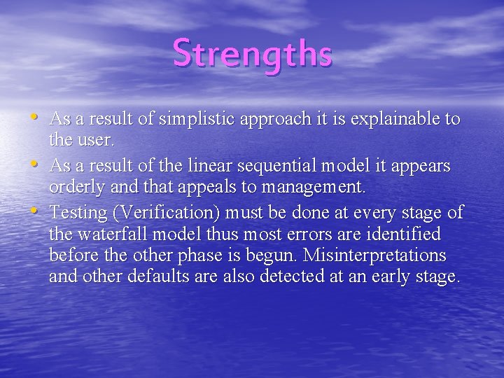 Strengths • As a result of simplistic approach it is explainable to • •