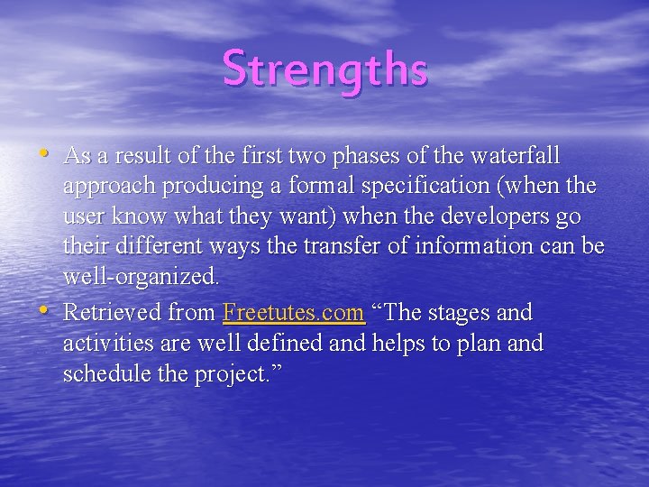 Strengths • As a result of the first two phases of the waterfall •
