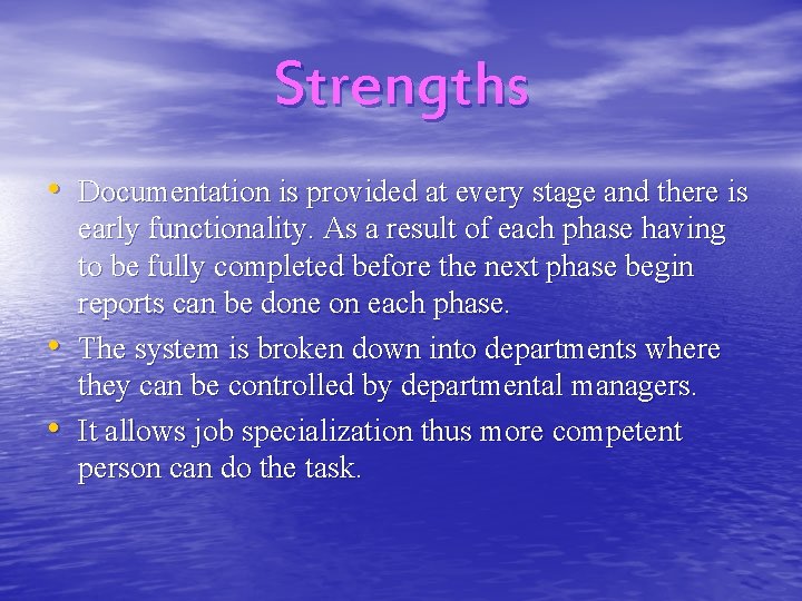Strengths • Documentation is provided at every stage and there is • • early