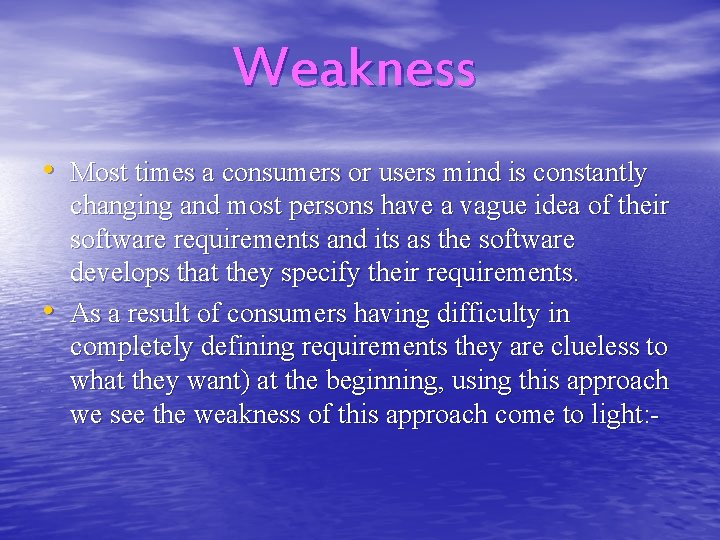 Weakness • Most times a consumers or users mind is constantly • changing and