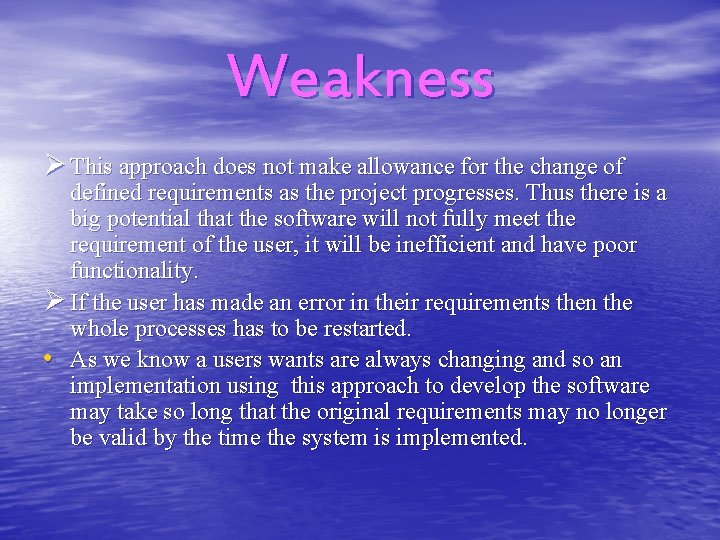 Weakness Ø This approach does not make allowance for the change of defined requirements
