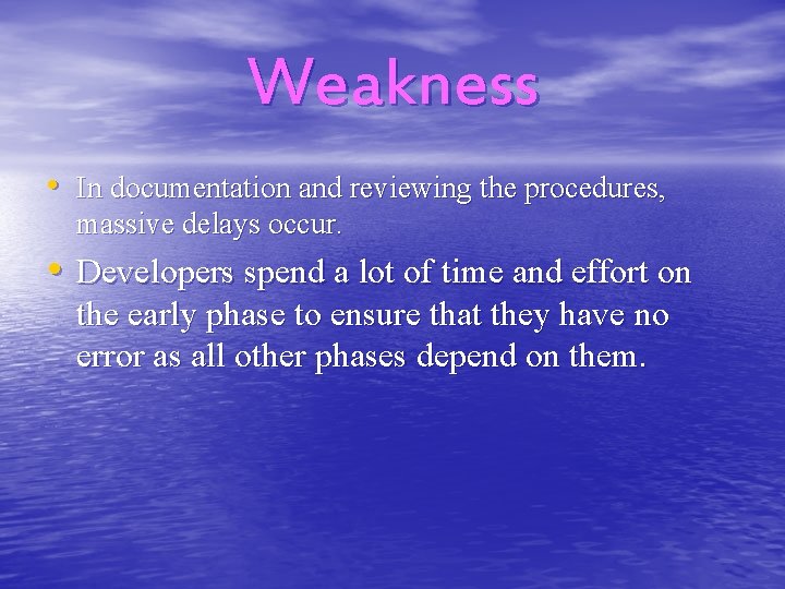 Weakness • In documentation and reviewing the procedures, massive delays occur. • Developers spend
