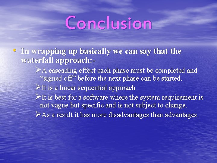 Conclusion • In wrapping up basically we can say that the waterfall approach: ØA