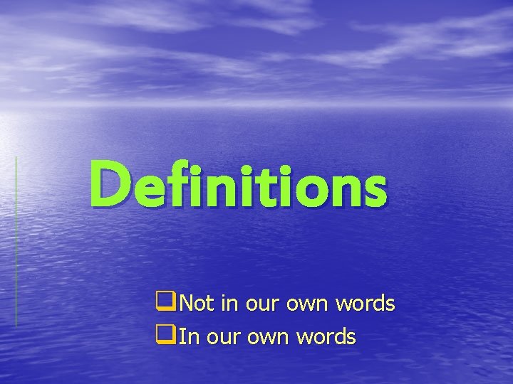 Definitions q. Not in our own words q. In our own words 