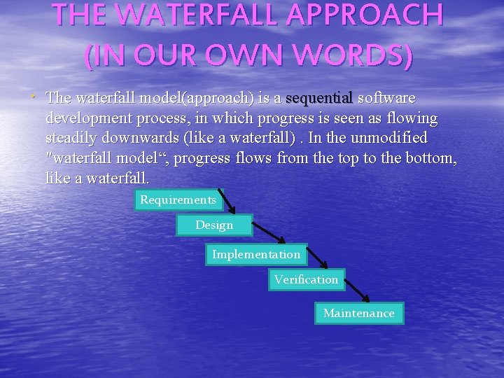 THE WATERFALL APPROACH (IN OUR OWN WORDS) The waterfall model(approach) is a sequential software