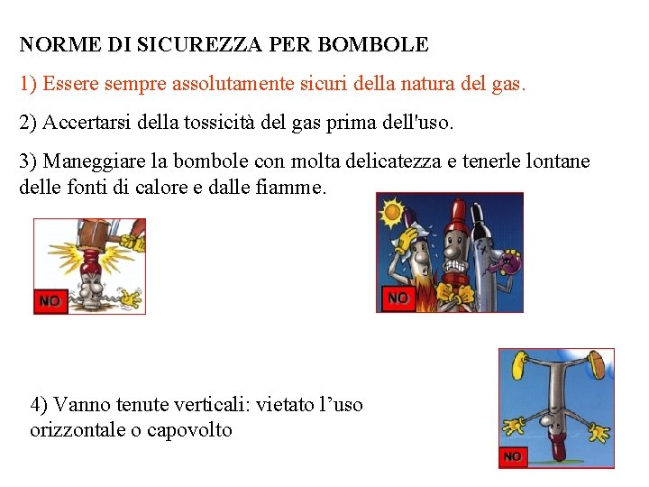 NORME DI SICUREZZA PER BOMBOLE 1) Essere sempre assolutamente sicuri della natura del gas. NORME DI SICUREZZA PER BOMBOLE 1) Essere sempre assolutamente sicuri della natura del gas.