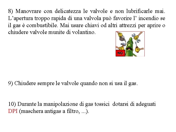 8) Manovrare con delicatezza le valvole e non lubrificarle mai. L’apertura troppo rapida di 8) Manovrare con delicatezza le valvole e non lubrificarle mai. L’apertura troppo rapida di