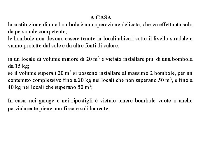 A CASA la sostituzione di una bombola è una operazione delicata, che va effettuata A CASA la sostituzione di una bombola è una operazione delicata, che va effettuata