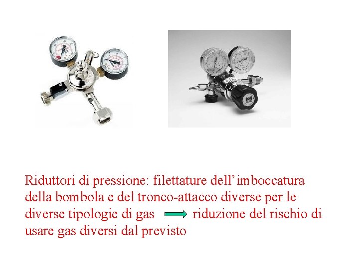 Riduttori di pressione: filettature dell’imboccatura della bombola e del tronco-attacco diverse per le diverse Riduttori di pressione: filettature dell’imboccatura della bombola e del tronco-attacco diverse per le diverse