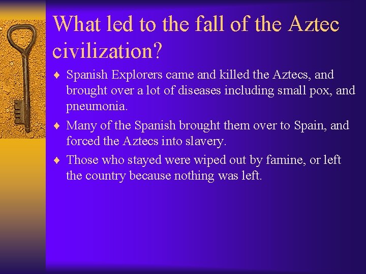 What led to the fall of the Aztec civilization? ¨ Spanish Explorers came and