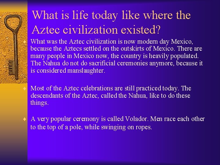 What is life today like where the Aztec civilization existed? ¨ What was the