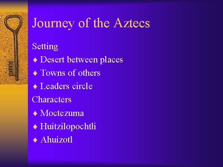 Journey of the Aztecs Setting ¨ Desert between places ¨ Towns of others ¨