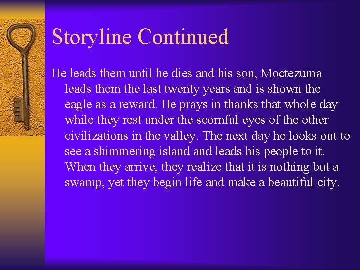 Storyline Continued He leads them until he dies and his son, Moctezuma leads them