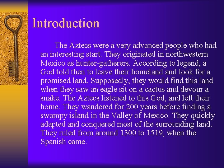 Introduction The Aztecs were a very advanced people who had an interesting start. They