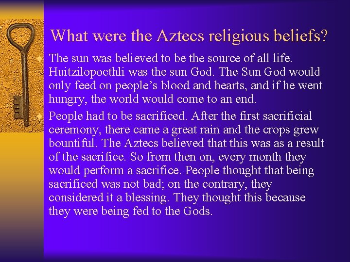 What were the Aztecs religious beliefs? ¨ The sun was believed to be the