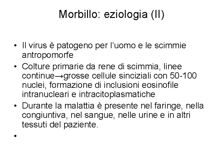 Morbillo: eziologia (II) • Il virus è patogeno per l’uomo e le scimmie antropomorfe