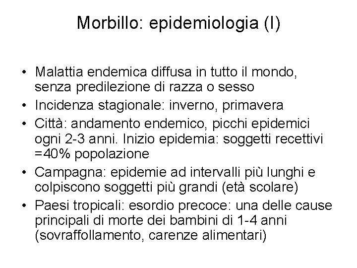 Morbillo: epidemiologia (I) • Malattia endemica diffusa in tutto il mondo, senza predilezione di