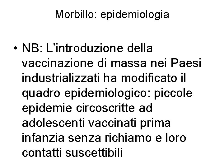 Morbillo: epidemiologia • NB: L’introduzione della vaccinazione di massa nei Paesi industrializzati ha modificato