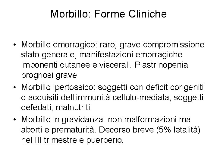 Morbillo: Forme Cliniche • Morbillo emorragico: raro, grave compromissione stato generale, manifestazioni emorragiche imponenti