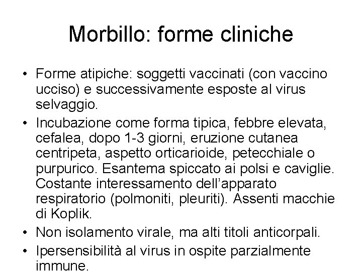 Morbillo: forme cliniche • Forme atipiche: soggetti vaccinati (con vaccino ucciso) e successivamente esposte