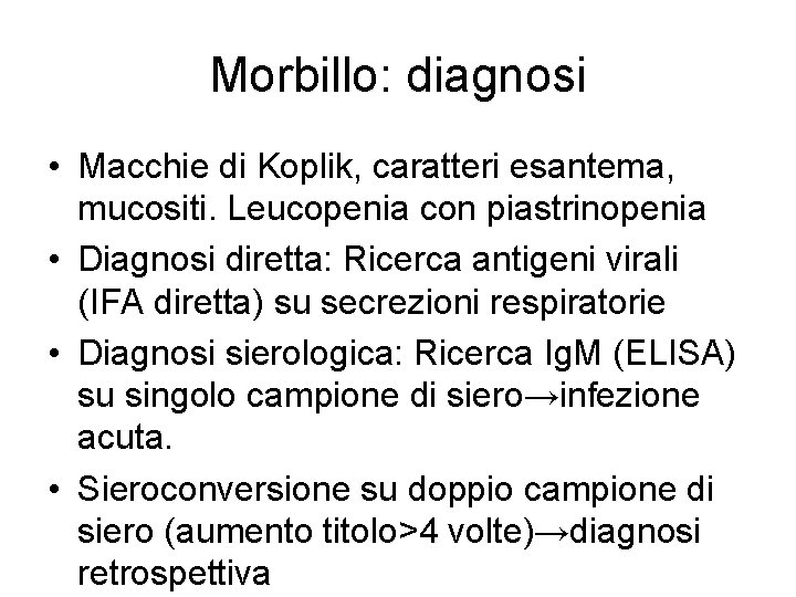 Morbillo: diagnosi • Macchie di Koplik, caratteri esantema, mucositi. Leucopenia con piastrinopenia • Diagnosi