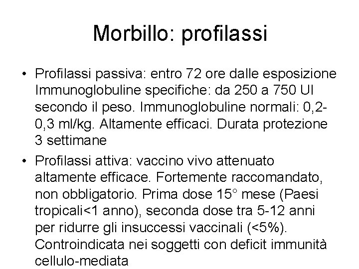 Morbillo: profilassi • Profilassi passiva: entro 72 ore dalle esposizione Immunoglobuline specifiche: da 250
