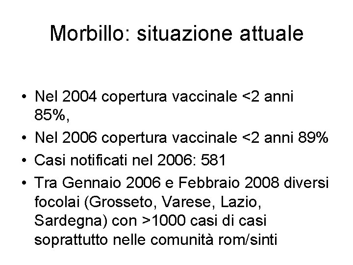 Morbillo: situazione attuale • Nel 2004 copertura vaccinale <2 anni 85%, • Nel 2006