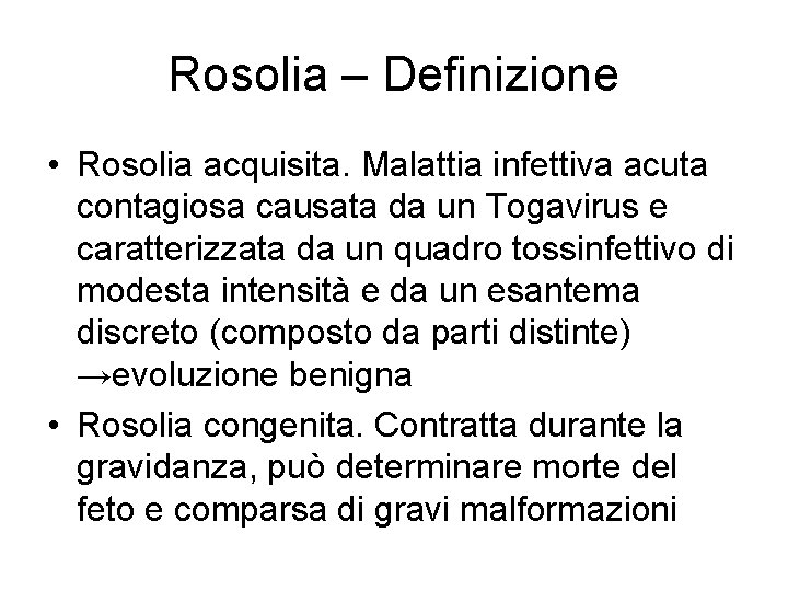 Rosolia – Definizione • Rosolia acquisita. Malattia infettiva acuta contagiosa causata da un Togavirus