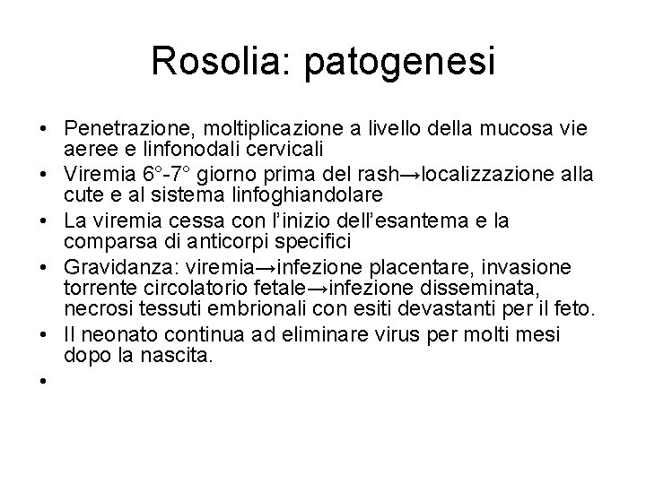 Rosolia: patogenesi • Penetrazione, moltiplicazione a livello della mucosa vie aeree e linfonodali cervicali