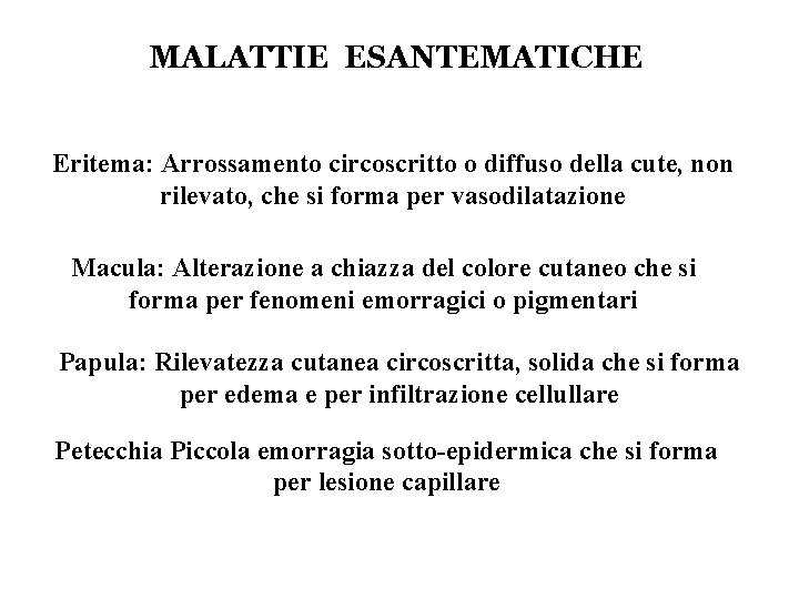 MALATTIE ESANTEMATICHE Eritema: Arrossamento circoscritto o diffuso della cute, non rilevato, che si forma