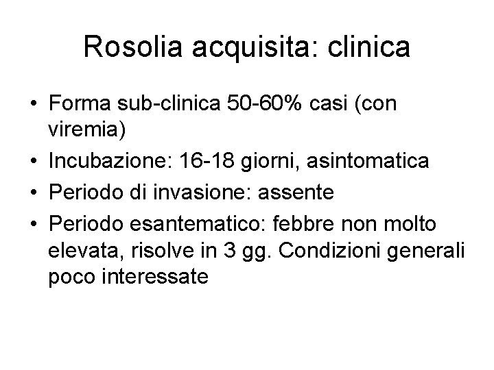 Rosolia acquisita: clinica • Forma sub-clinica 50 -60% casi (con viremia) • Incubazione: 16