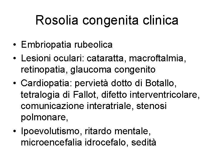 Rosolia congenita clinica • Embriopatia rubeolica • Lesioni oculari: cataratta, macroftalmia, retinopatia, glaucoma congenito