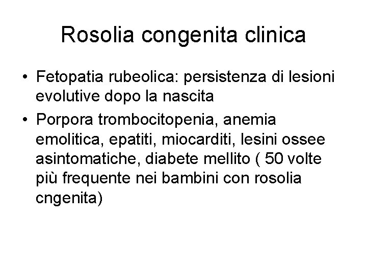 Rosolia congenita clinica • Fetopatia rubeolica: persistenza di lesioni evolutive dopo la nascita •
