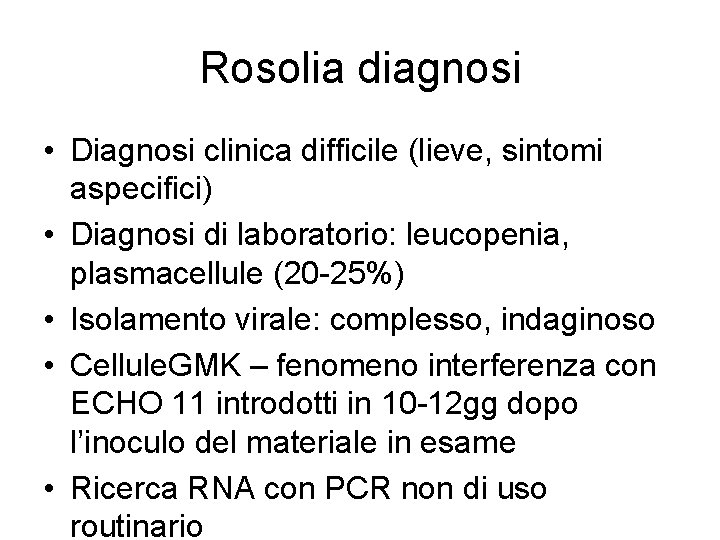 Rosolia diagnosi • Diagnosi clinica difficile (lieve, sintomi aspecifici) • Diagnosi di laboratorio: leucopenia,