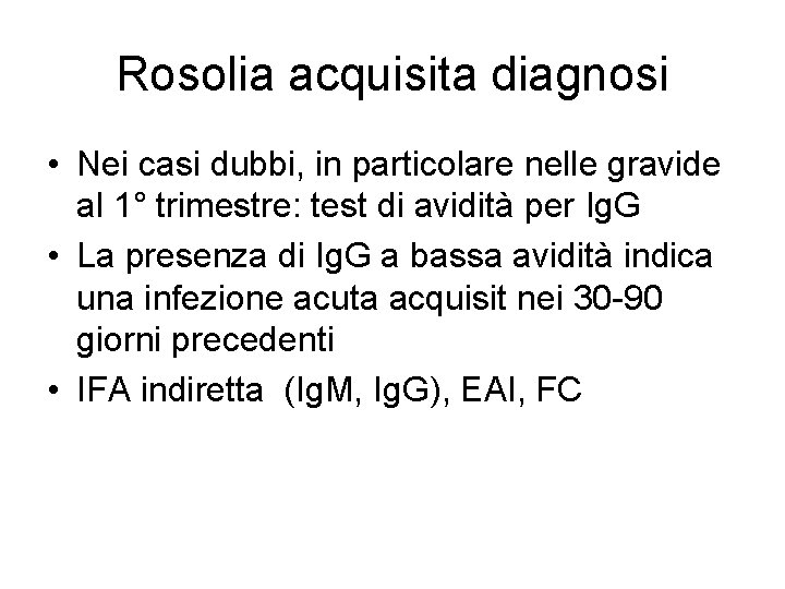 Rosolia acquisita diagnosi • Nei casi dubbi, in particolare nelle gravide al 1° trimestre: