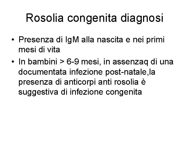 Rosolia congenita diagnosi • Presenza di Ig. M alla nascita e nei primi mesi