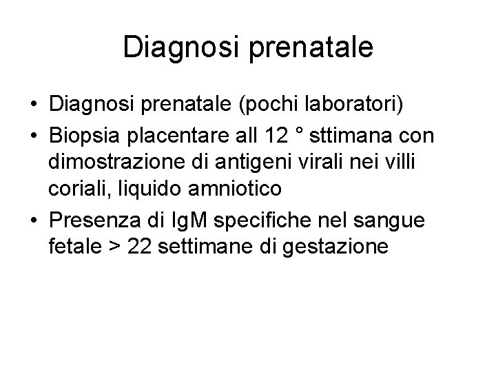 Diagnosi prenatale • Diagnosi prenatale (pochi laboratori) • Biopsia placentare all 12 ° sttimana