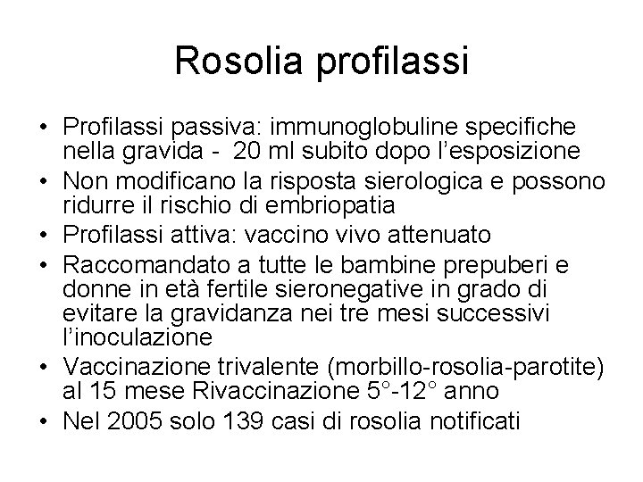 Rosolia profilassi • Profilassi passiva: immunoglobuline specifiche nella gravida - 20 ml subito dopo
