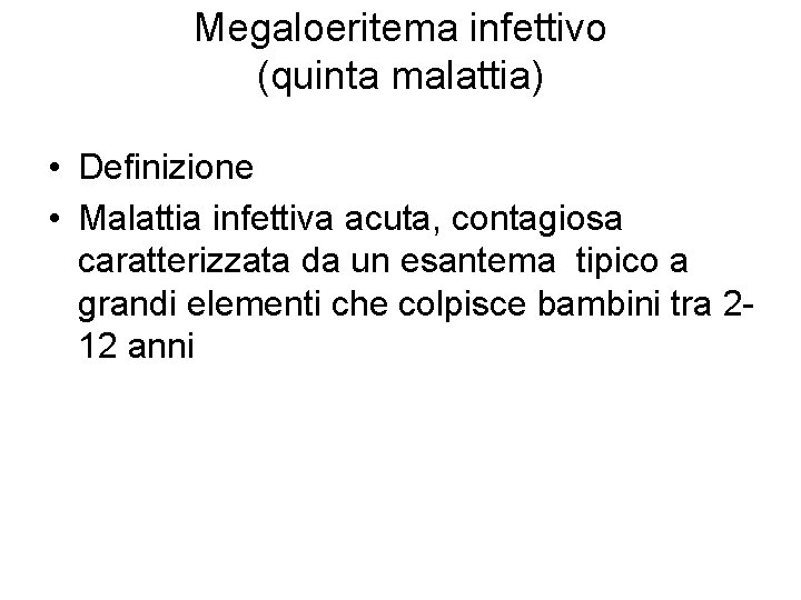 Megaloeritema infettivo (quinta malattia) • Definizione • Malattia infettiva acuta, contagiosa caratterizzata da un