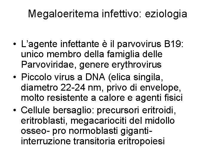 Megaloeritema infettivo: eziologia • L’agente infettante è il parvovirus B 19: unico membro della