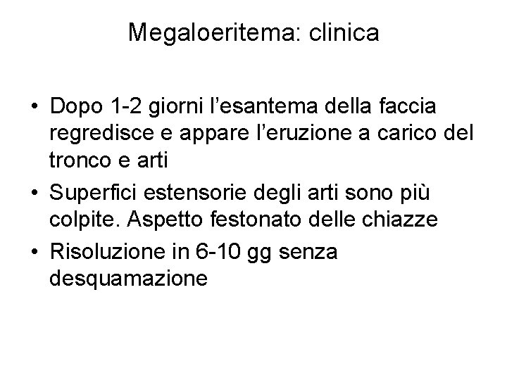 Megaloeritema: clinica • Dopo 1 -2 giorni l’esantema della faccia regredisce e appare l’eruzione