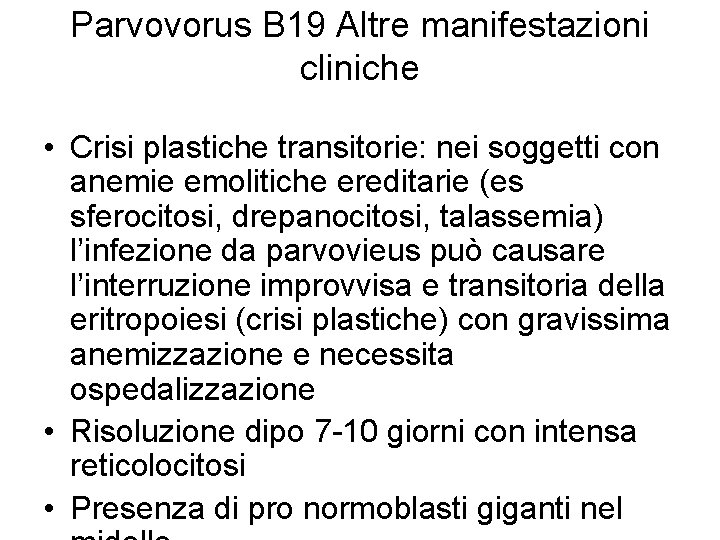 Parvovorus B 19 Altre manifestazioni cliniche • Crisi plastiche transitorie: nei soggetti con anemie