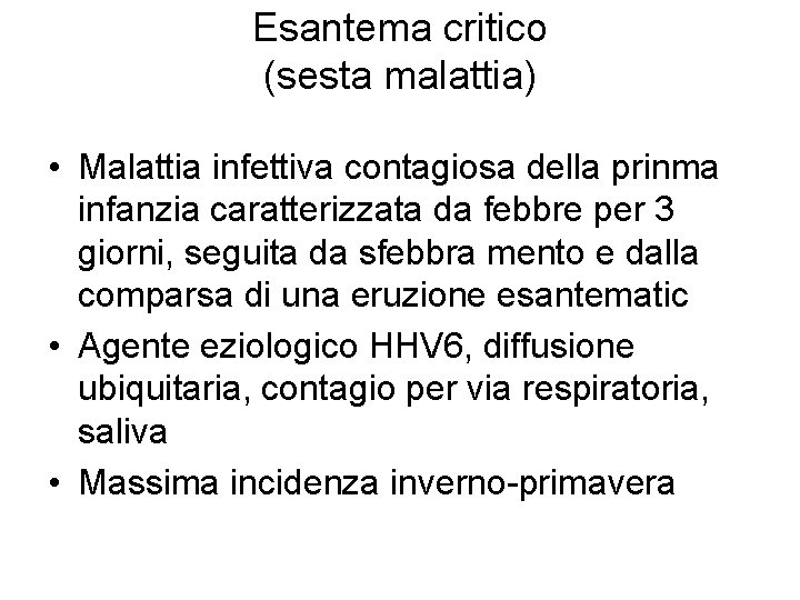 Esantema critico (sesta malattia) • Malattia infettiva contagiosa della prinma infanzia caratterizzata da febbre